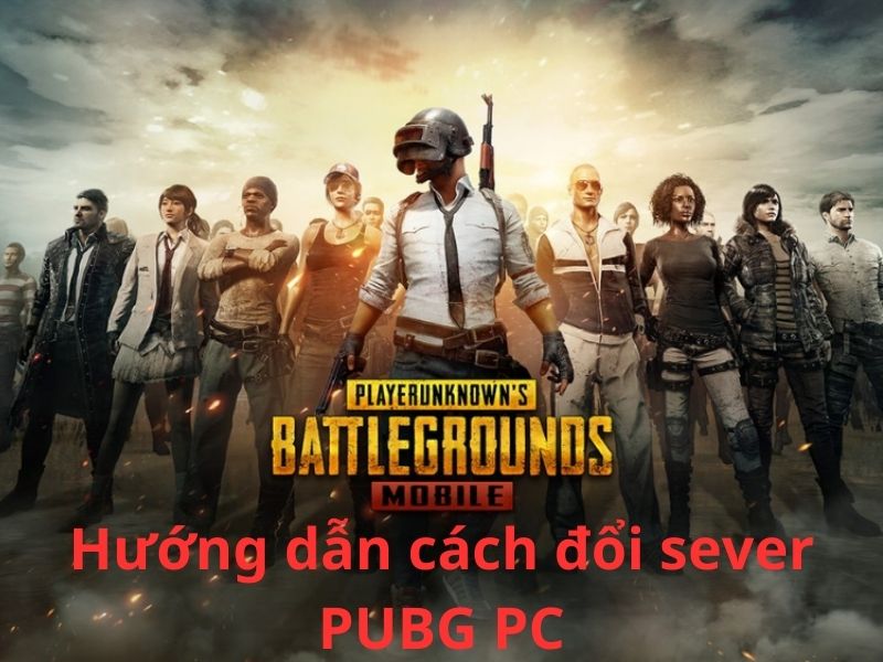 Cách đổi sever PUBG PC như thế nào?