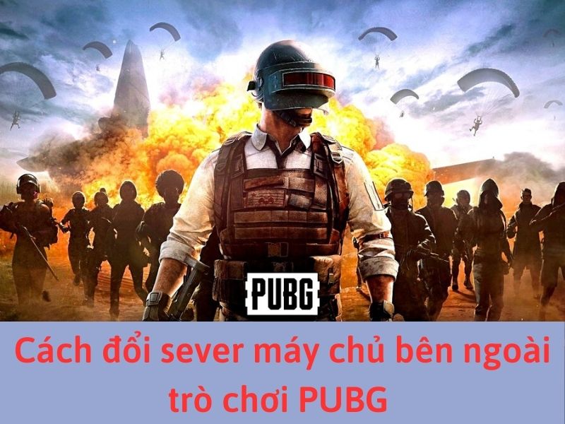 Đổi sever PUBG PC với máy chủ bên ngoài